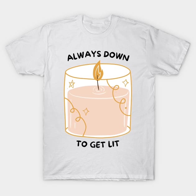 Always Down to Get Lit Pink T-Shirt by BotanicalWoe